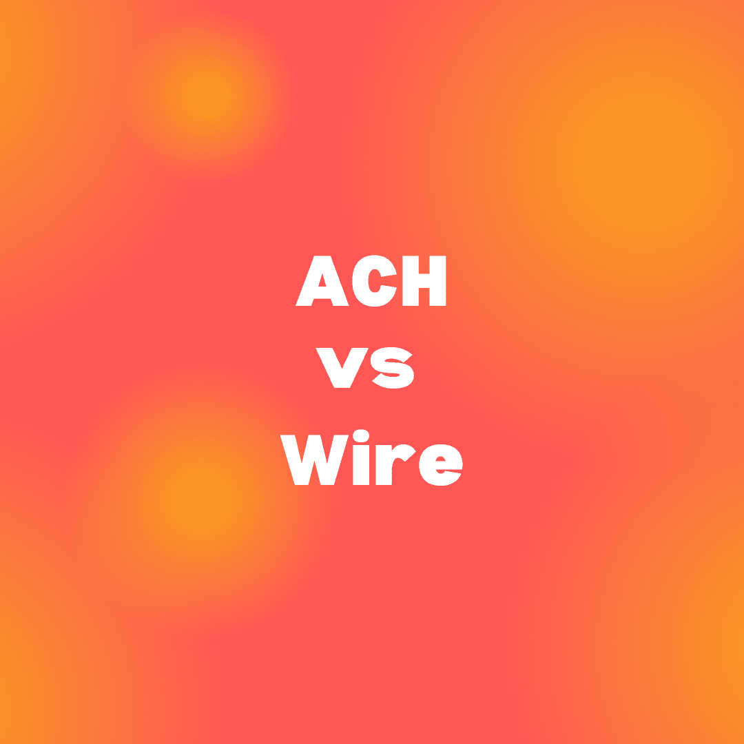 The Essential Guide to ACH vs Wire Transfers