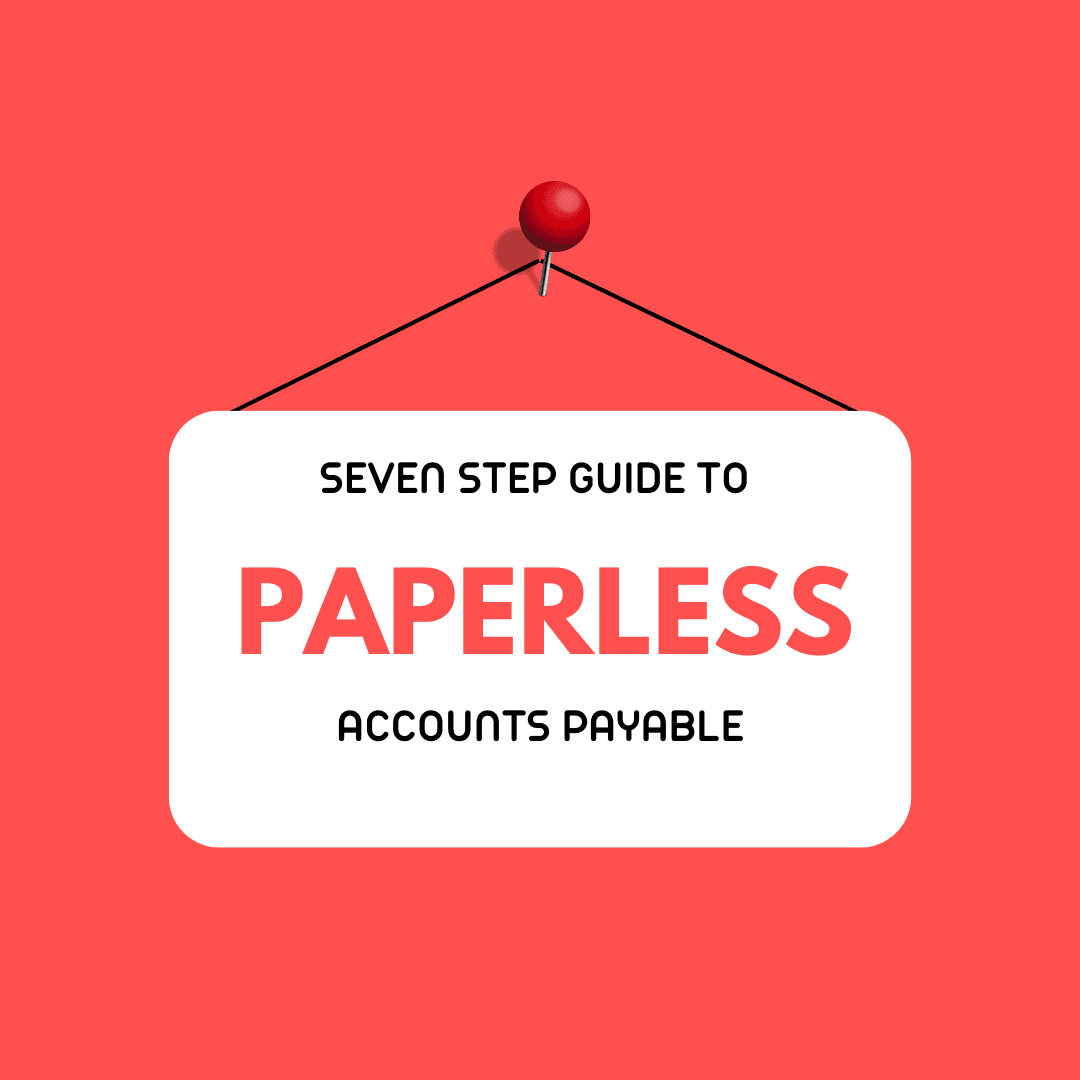 A Seven Step Guide to Paperless Accounts Payable